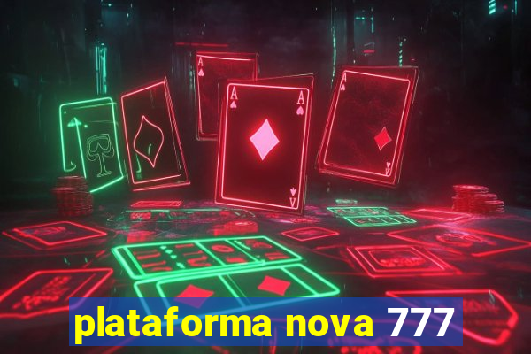 plataforma nova 777